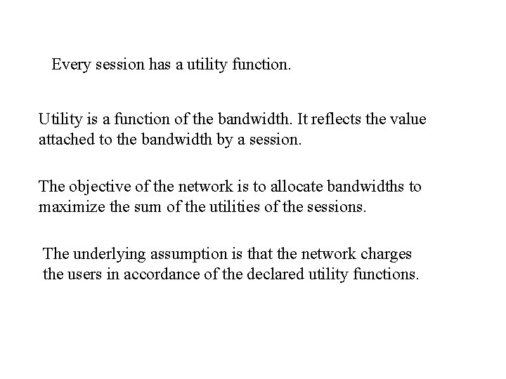 Every session has a utility function. Utility is a function of the bandwidth. It