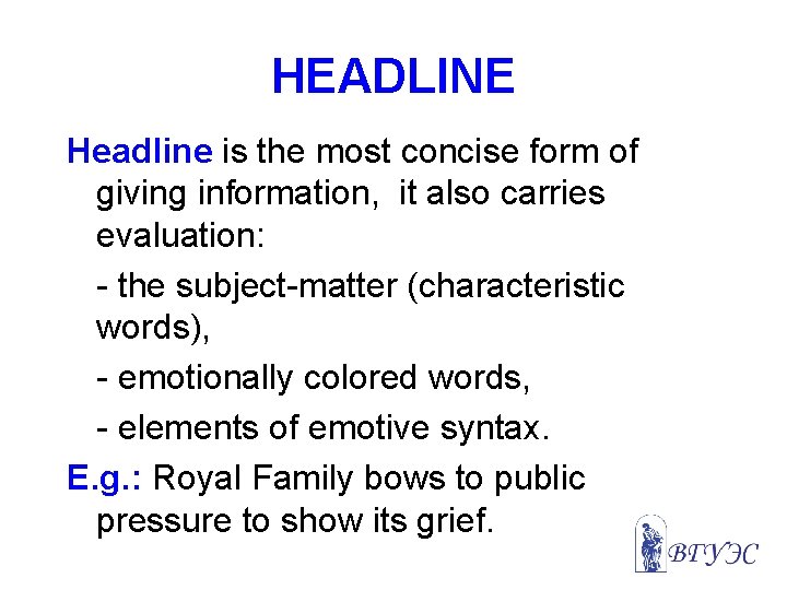 HEADLINE Headline is the most concise form of giving information, it also carries evaluation: