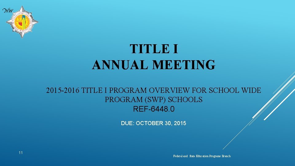 TITLE I ANNUAL MEETING 2015 -2016 TITLE I PROGRAM OVERVIEW FOR SCHOOL WIDE PROGRAM