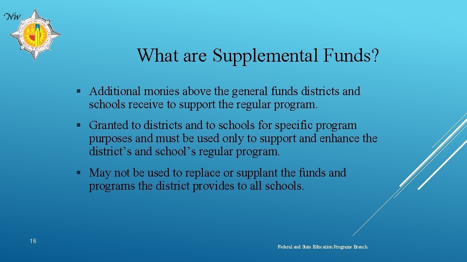 What are Supplemental Funds? § Additional monies above the general funds districts and schools