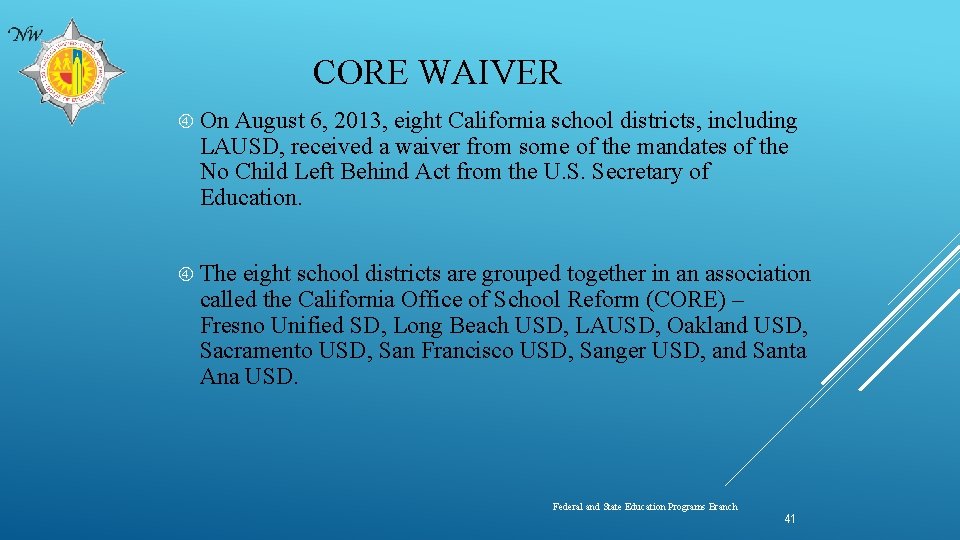 CORE WAIVER On August 6, 2013, eight California school districts, including LAUSD, received a