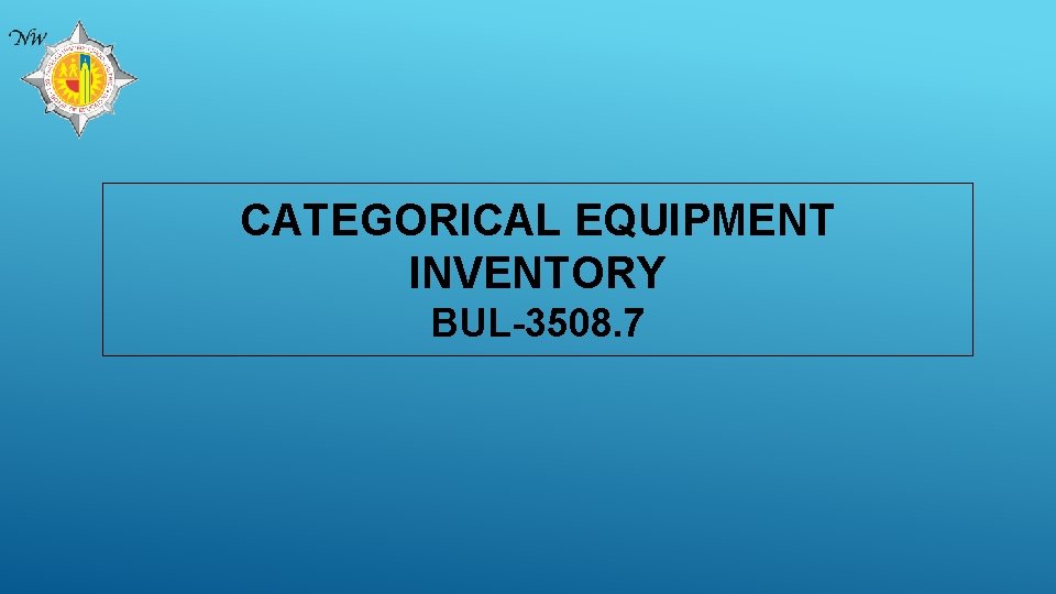 CATEGORICAL EQUIPMENT INVENTORY BUL-3508. 7 