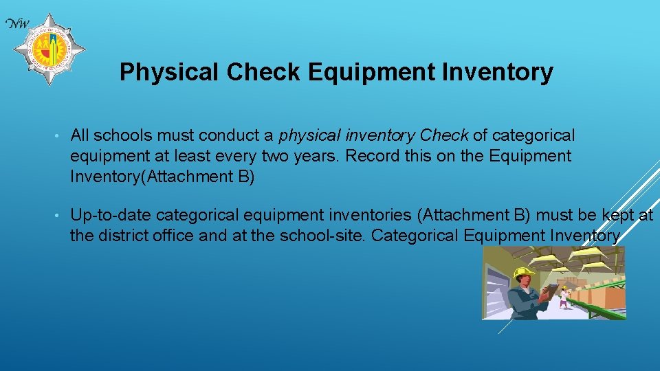 Physical Check Equipment Inventory • All schools must conduct a physical inventory Check of