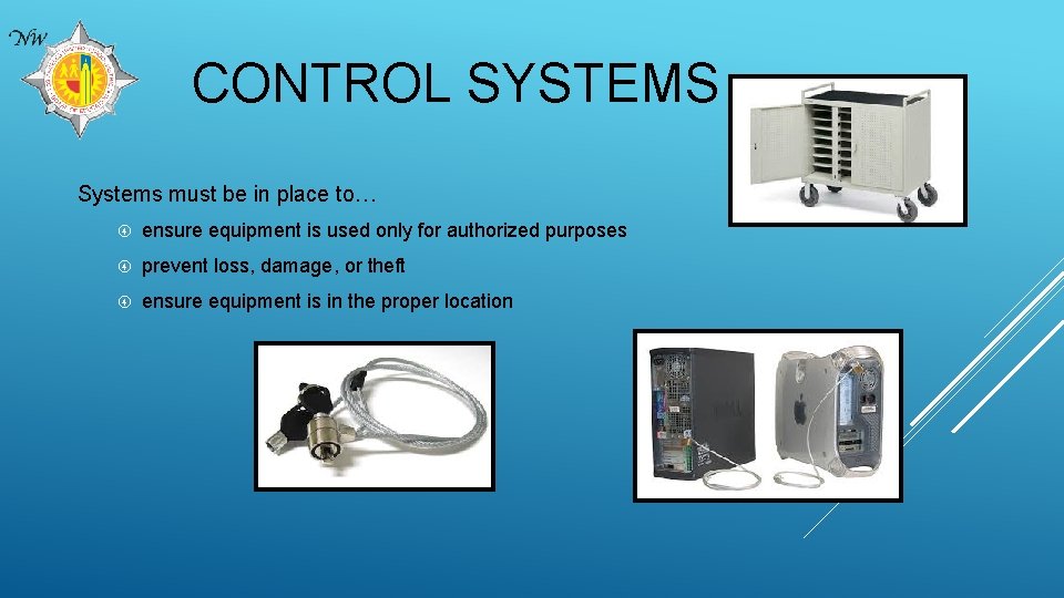 CONTROL SYSTEMS Systems must be in place to… ensure equipment is used only for