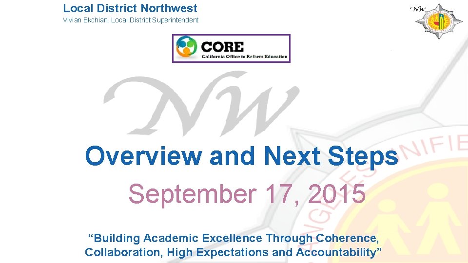 Local District Northwest Vivian Ekchian, Local District Superintendent Overview and Next Steps September 17,