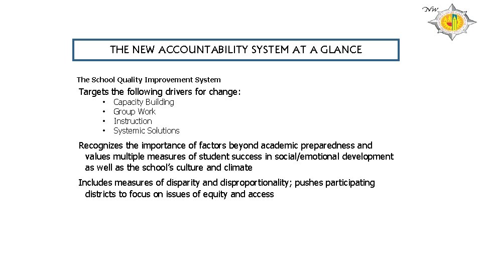 THE NEW ACCOUNTABILITY SYSTEM AT A GLANCE The School Quality Improvement System Targets the