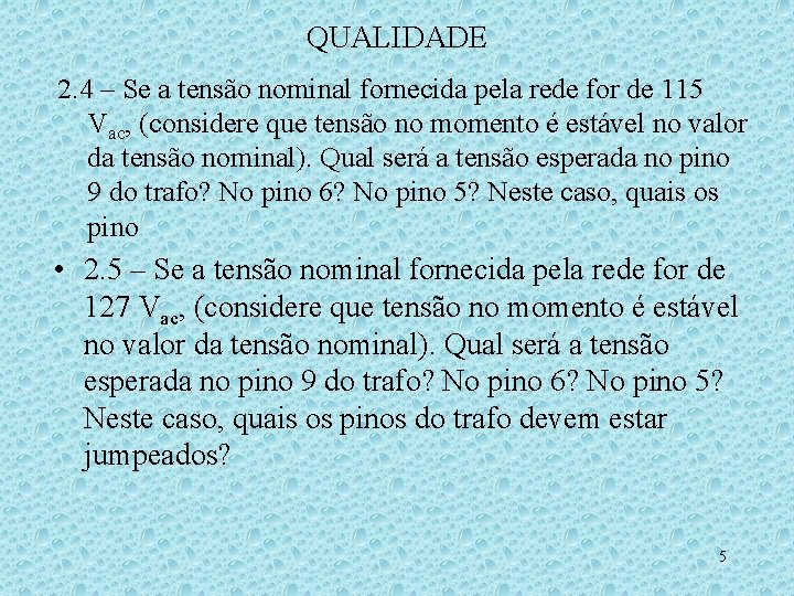 QUALIDADE 2. 4 – Se a tensão nominal fornecida pela rede for de 115