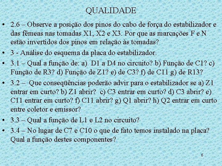 QUALIDADE • 2. 6 – Observe a posição dos pinos do cabo de força