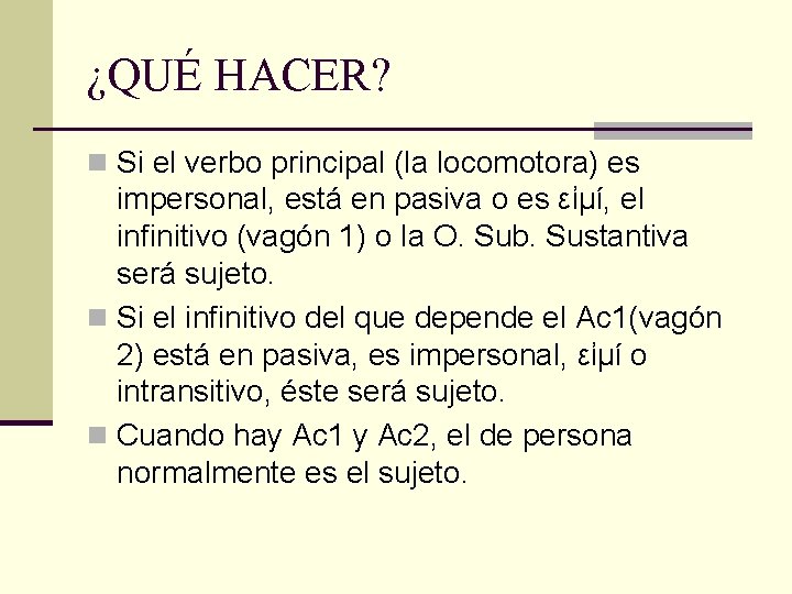 ¿QUÉ HACER? n Si el verbo principal (la locomotora) es impersonal, está en pasiva