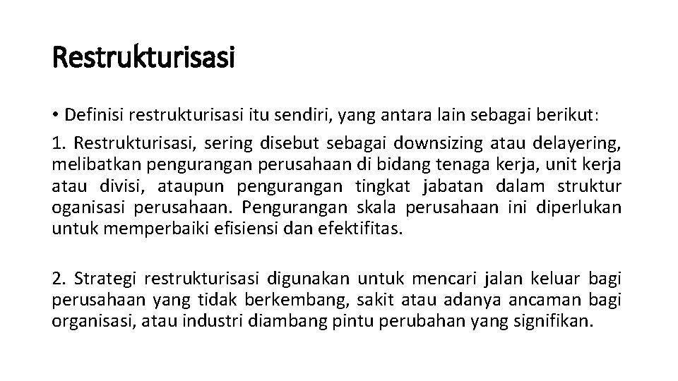 Restrukturisasi • Definisi restrukturisasi itu sendiri, yang antara lain sebagai berikut: 1. Restrukturisasi, sering