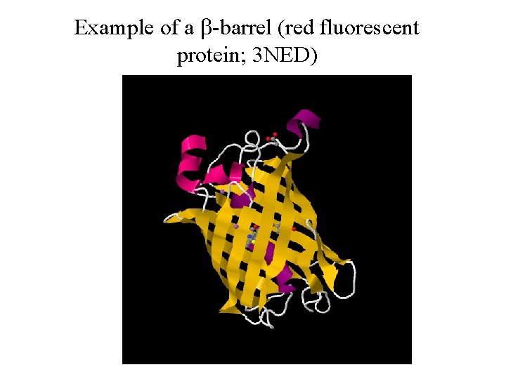 Example of a b-barrel (red fluorescent protein; 3 NED) 