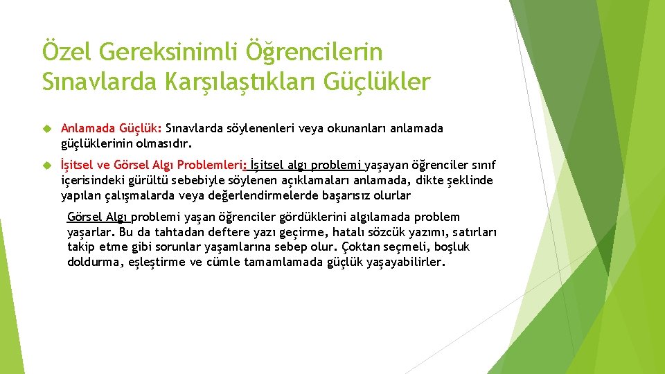 Özel Gereksinimli Öğrencilerin Sınavlarda Karşılaştıkları Güçlükler Anlamada Güçlük: Sınavlarda söylenenleri veya okunanları anlamada güçlüklerinin