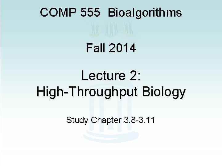 COMP 555 Bioalgorithms Fall 2014 Lecture 2: High-Throughput Biology Study Chapter 3. 8 -3.