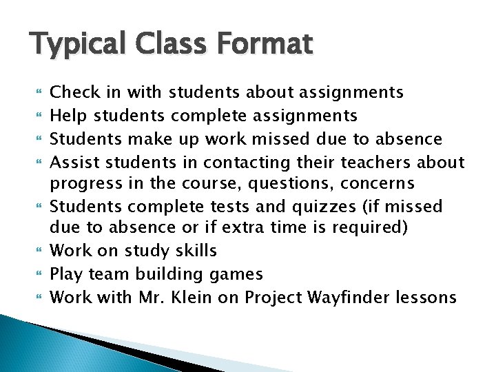 Typical Class Format Check in with students about assignments Help students complete assignments Students