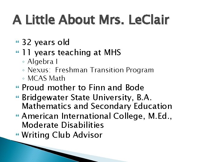 A Little About Mrs. Le. Clair 32 years old 11 years teaching at MHS