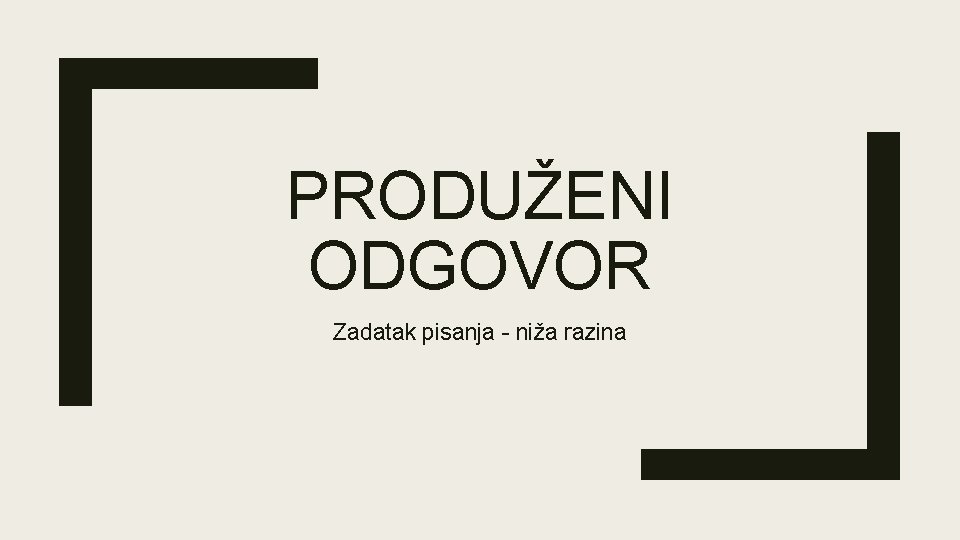 PRODUŽENI ODGOVOR Zadatak pisanja - niža razina 