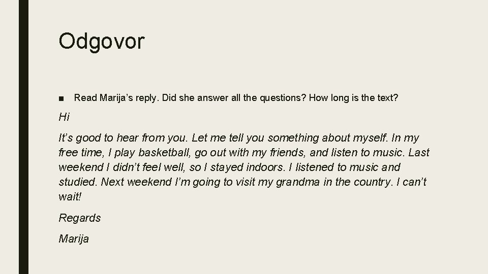 Odgovor ■ Read Marija’s reply. Did she answer all the questions? How long is