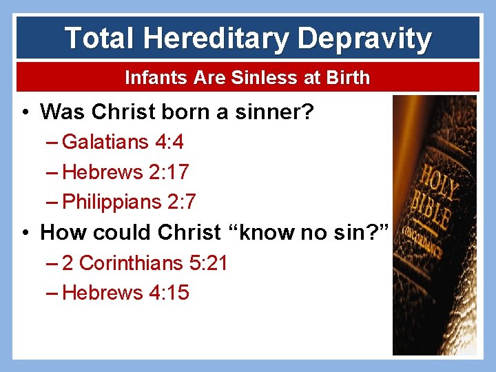 Total Hereditary Depravity Infants Are Sinless at Birth • Was Christ born a sinner?