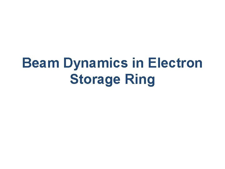 Beam Dynamics in Electron Storage Ring 