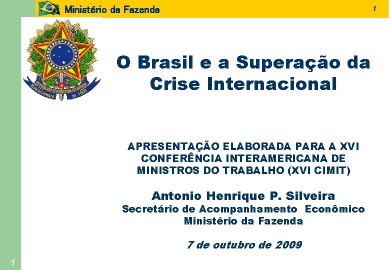 Ministério da Fazenda 1 O Brasil e a Superação da Crise Internacional APRESENTAÇÃO ELABORADA