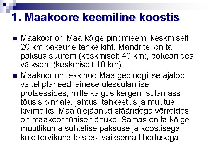 1. Maakoore keemiline koostis n n Maakoor on Maa kõige pindmisem, keskmiselt 20 km