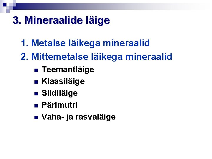 3. Mineraalide läige 1. Metalse läikega mineraalid 2. Mittemetalse läikega mineraalid n n n