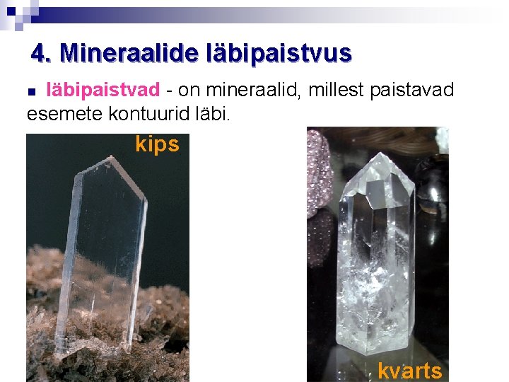 4. Mineraalide läbipaistvus läbipaistvad - on mineraalid, millest paistavad esemete kontuurid läbi. n kips