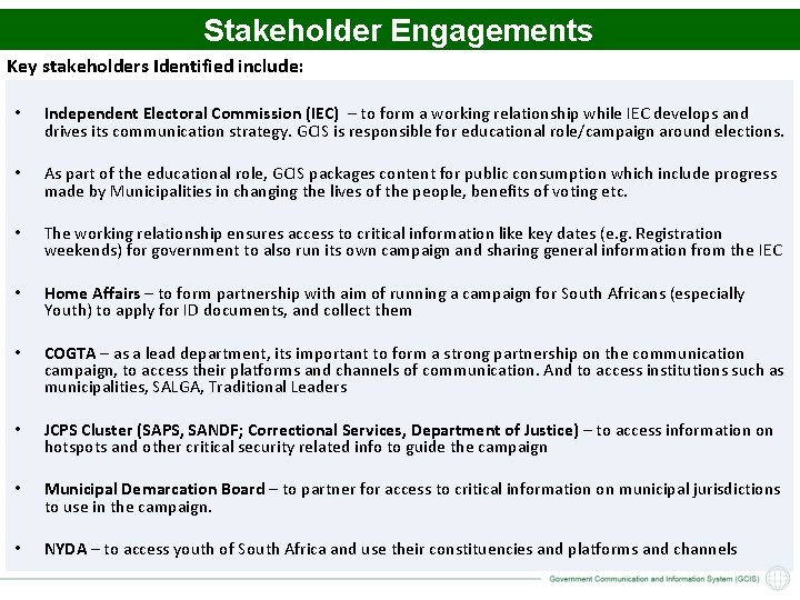 Stakeholder Engagements Key stakeholders Identified include: • Independent Electoral Commission (IEC) – to form