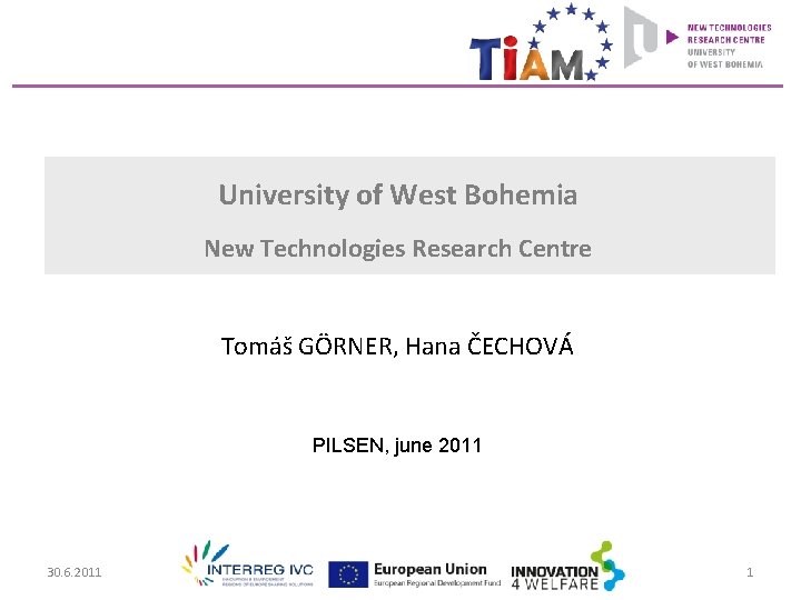 University of West Bohemia New Technologies Research Centre Tomáš GÖRNER, Hana ČECHOVÁ PILSEN, june