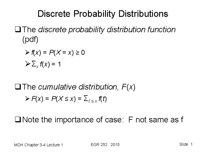 Discrete Probability Distributions q The discrete probability distribution function (pdf) Ø f(x) = P(X