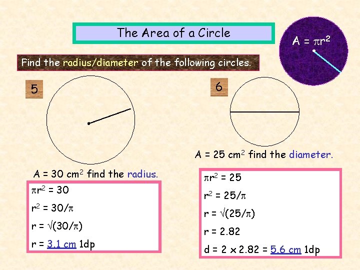 The Area of a Circle A = r 2 Find the radius/diameter of the