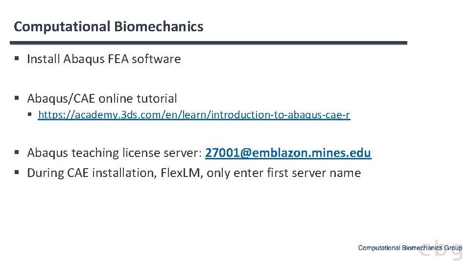 Computational Biomechanics § Install Abaqus FEA software § Abaqus/CAE online tutorial § https: //academy.