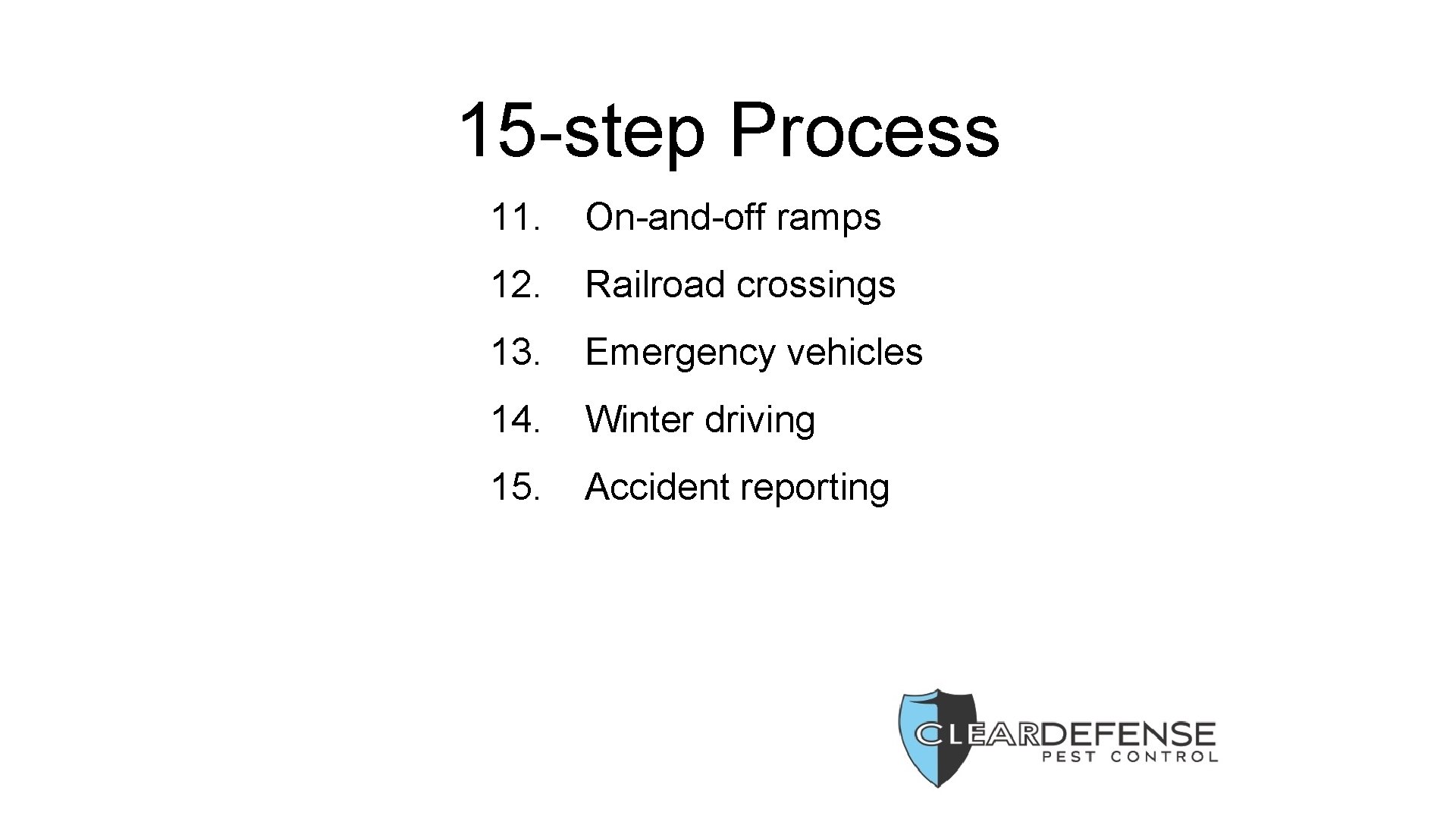 15 -step Process 11. On-and-off ramps 12. Railroad crossings 13. Emergency vehicles 14. Winter