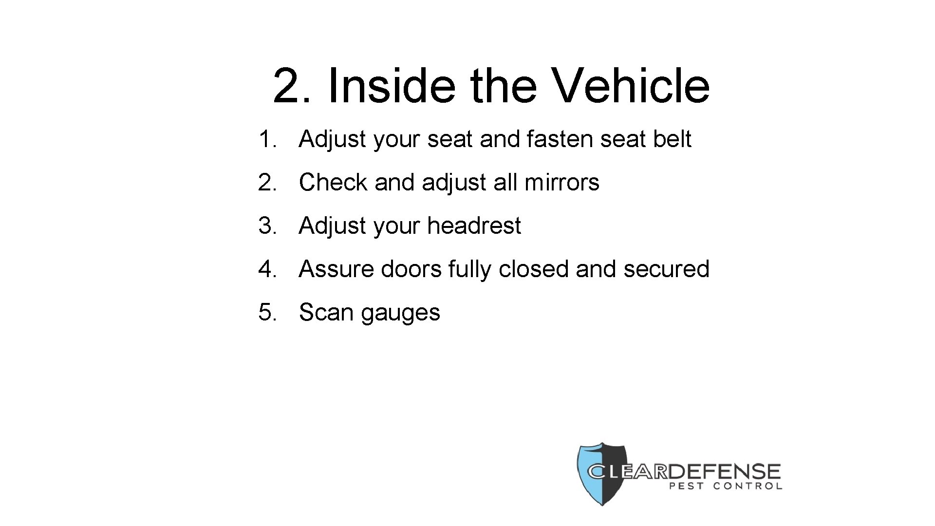 2. Inside the Vehicle 1. Adjust your seat and fasten seat belt 2. Check