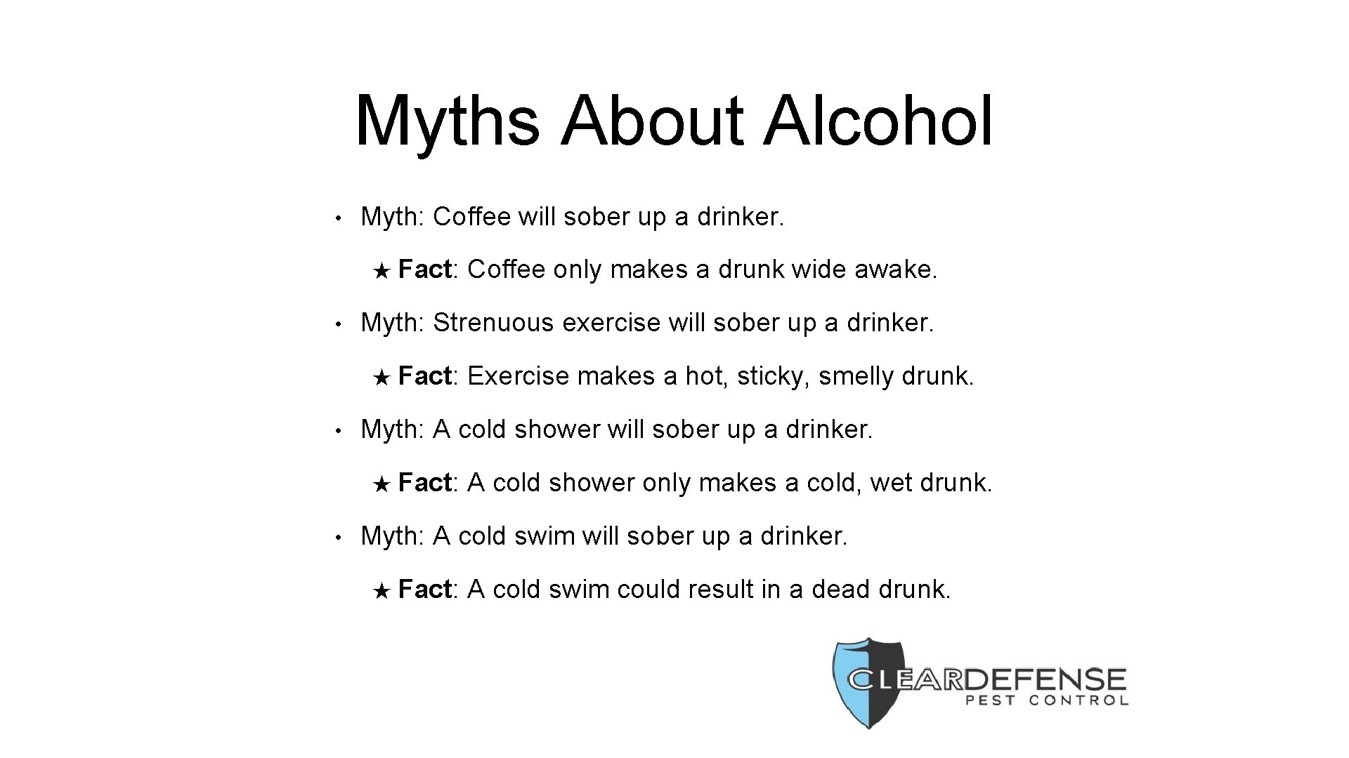 Myths About Alcohol • Myth: Coffee will sober up a drinker. ★ Fact: •