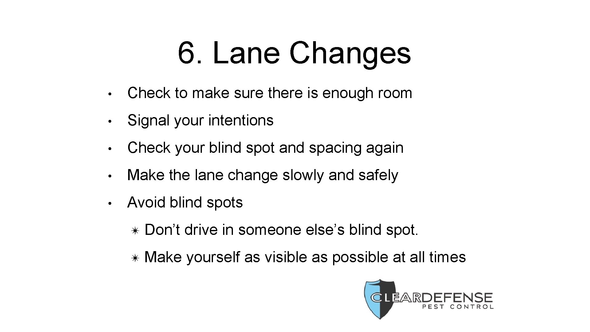 6. Lane Changes • Check to make sure there is enough room • Signal