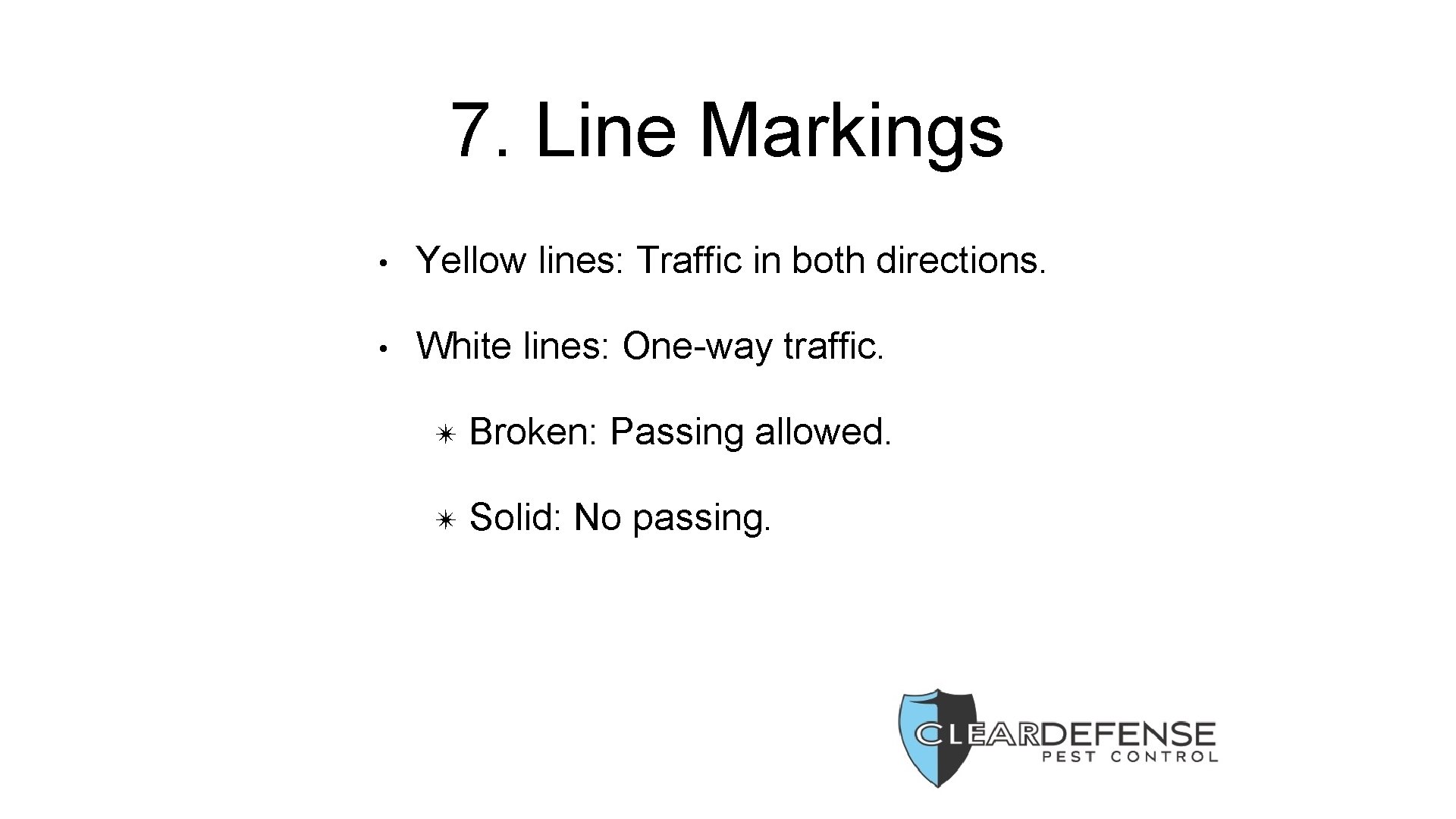 7. Line Markings • Yellow lines: Traffic in both directions. • White lines: One-way