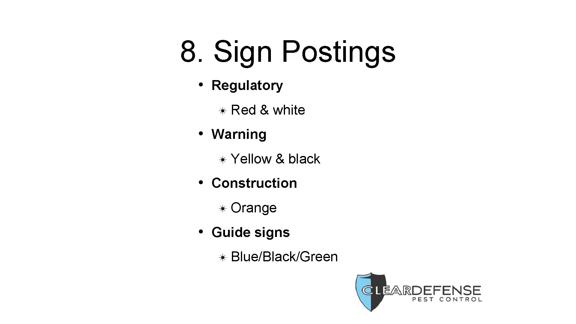 8. Sign Postings • Regulatory ✴ Red & white • Warning ✴ Yellow &