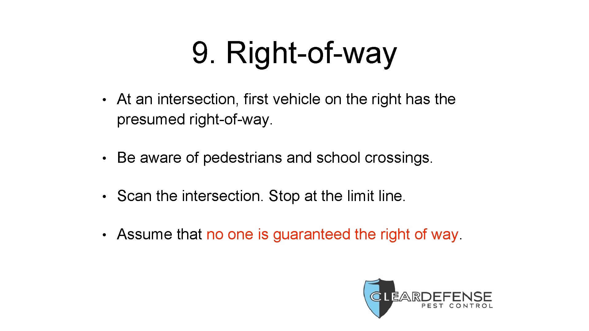 9. Right-of-way • At an intersection, first vehicle on the right has the presumed
