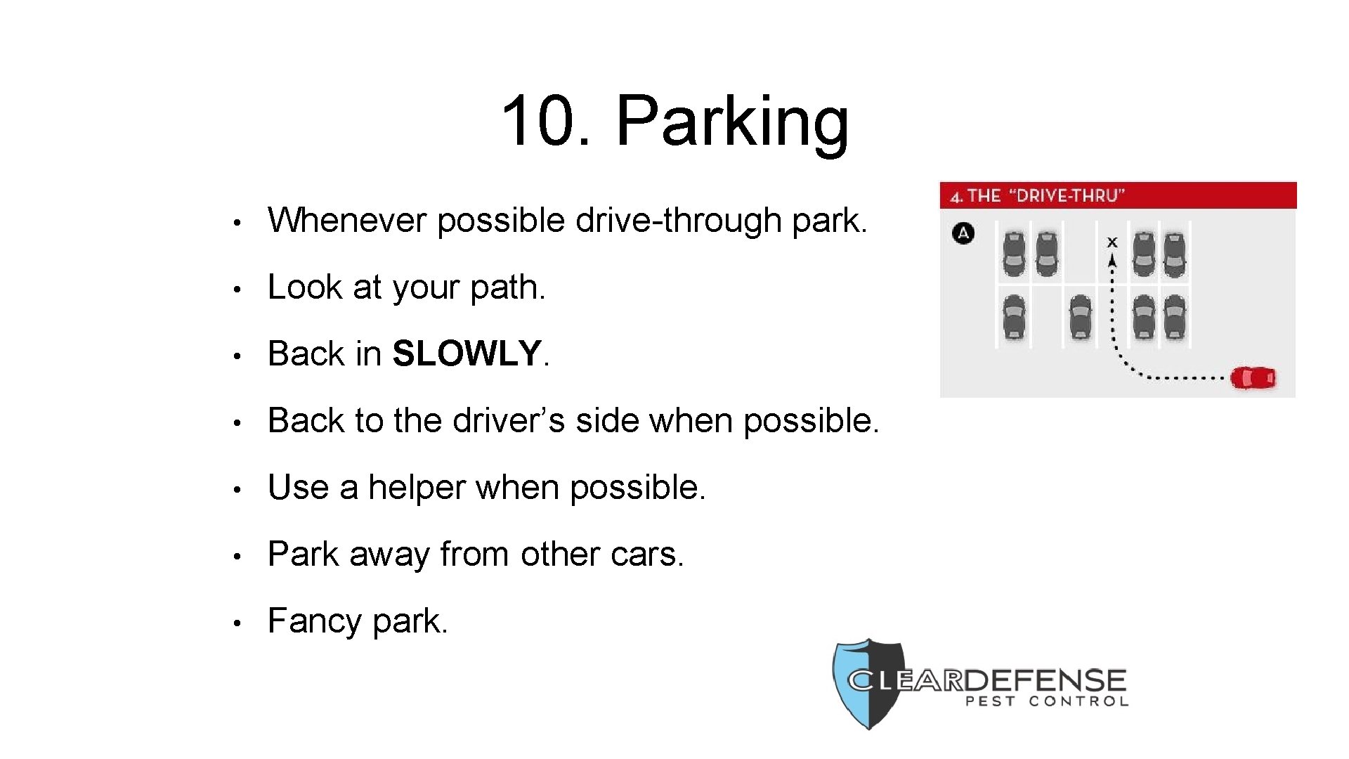 10. Parking • Whenever possible drive-through park. • Look at your path. • Back
