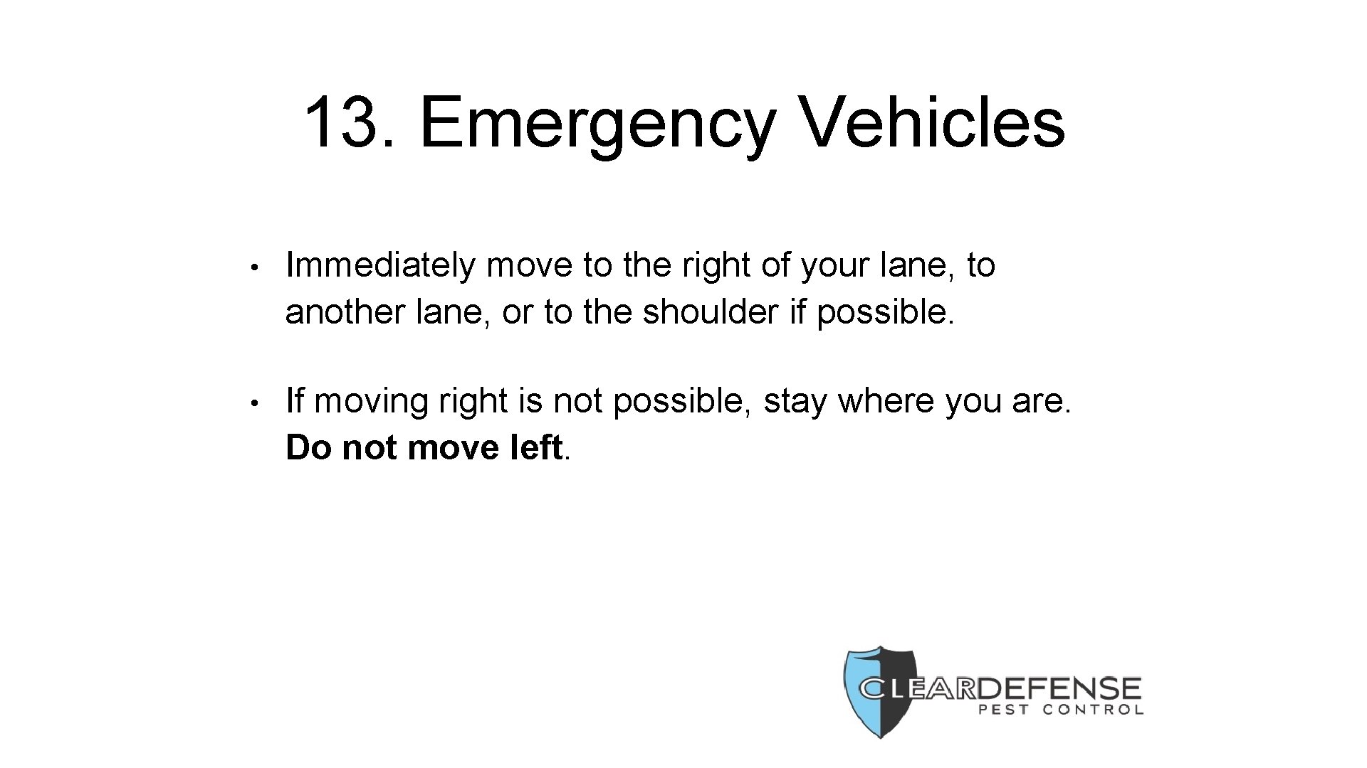 13. Emergency Vehicles • Immediately move to the right of your lane, to another