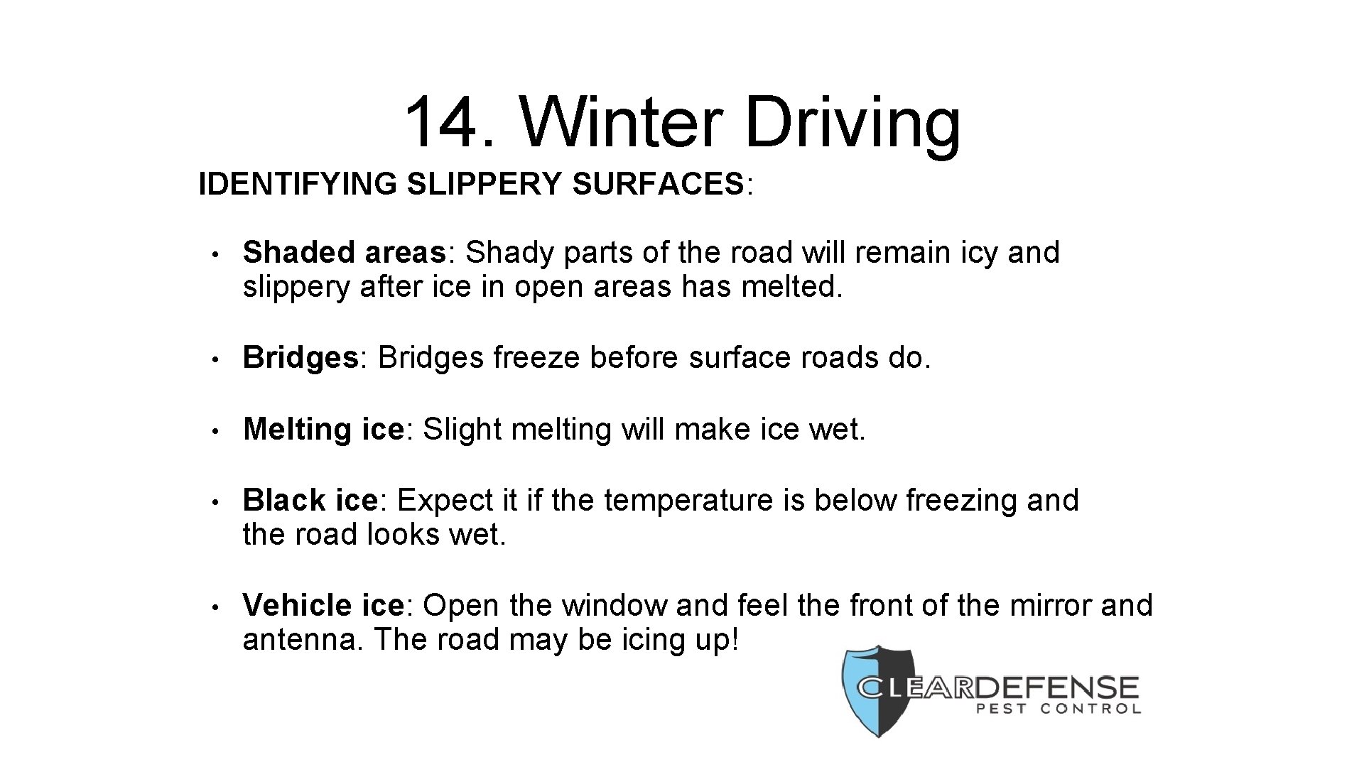14. Winter Driving IDENTIFYING SLIPPERY SURFACES: • Shaded areas: Shady parts of the road