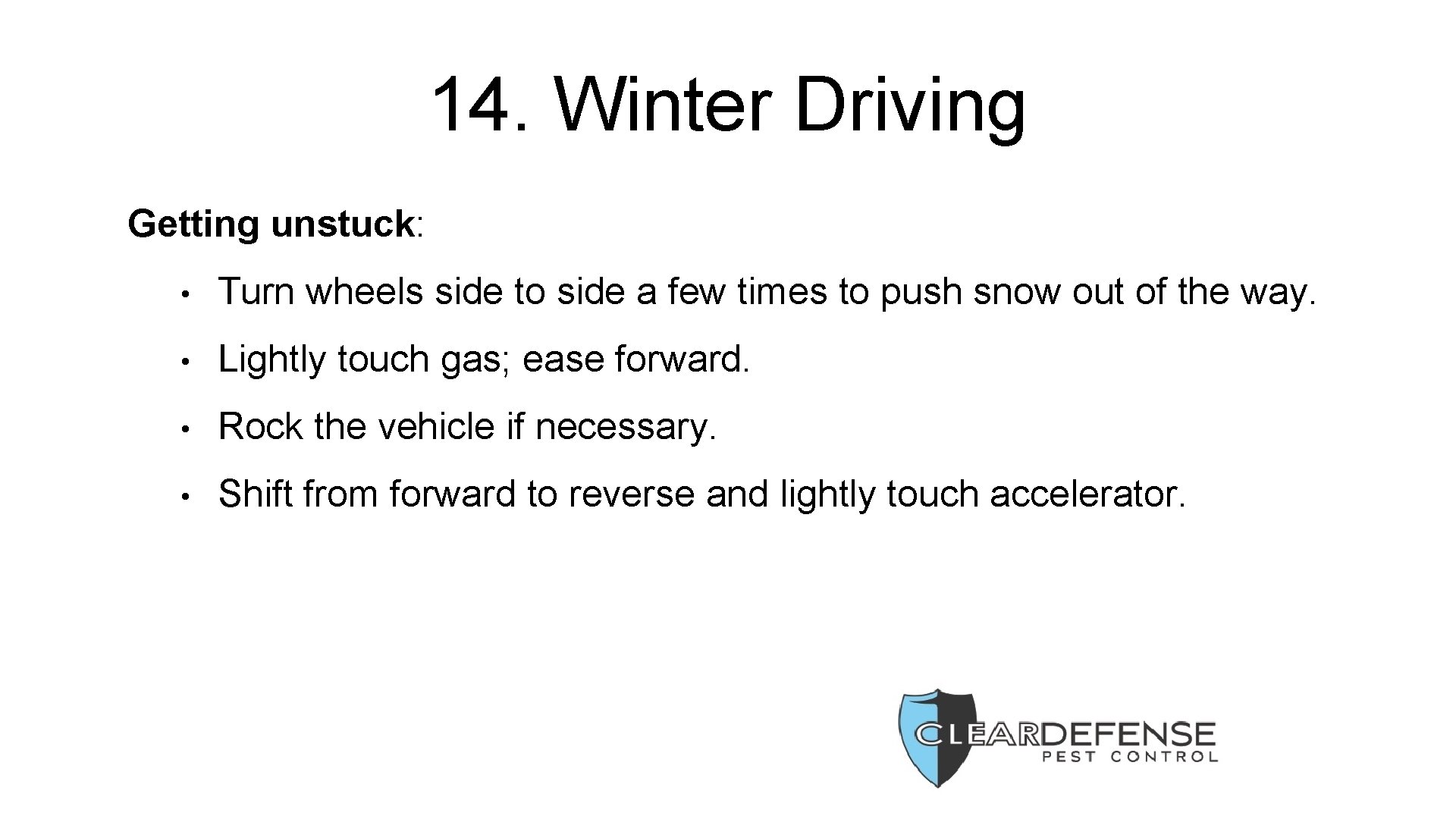 14. Winter Driving Getting unstuck: • Turn wheels side to side a few times