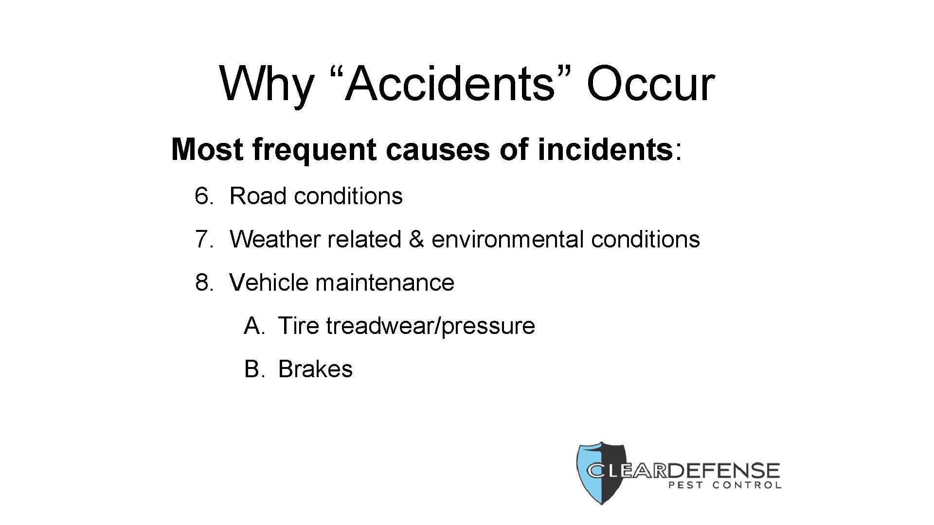 Why “Accidents” Occur Most frequent causes of incidents: 6. Road conditions 7. Weather related