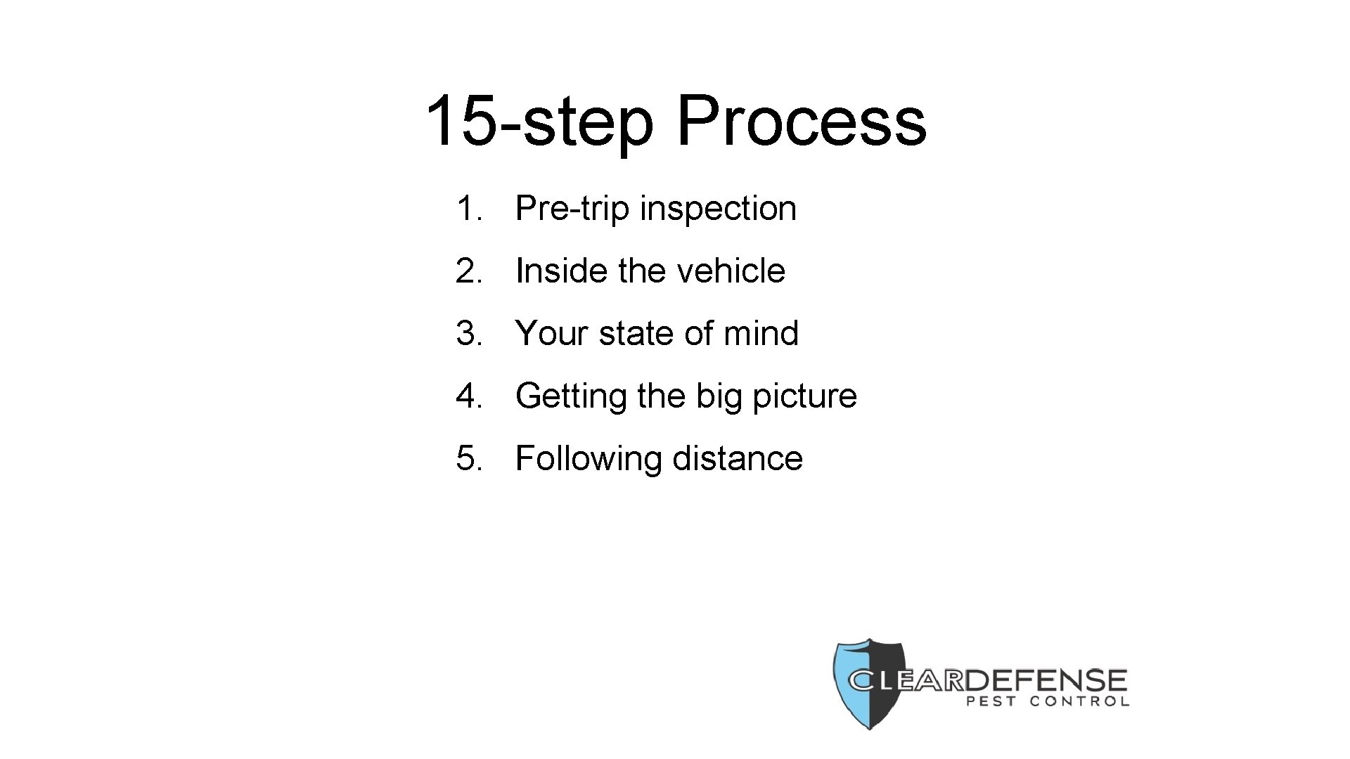 15 -step Process 1. Pre-trip inspection 2. Inside the vehicle 3. Your state of
