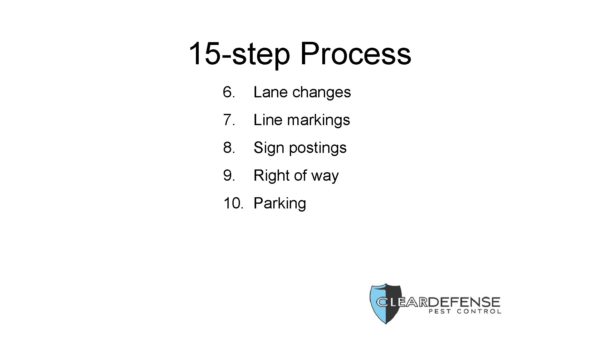 15 -step Process 6. Lane changes 7. Line markings 8. Sign postings 9. Right
