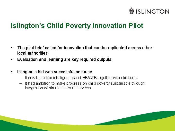 Islington’s Child Poverty Innovation Pilot • • The pilot brief called for innovation that