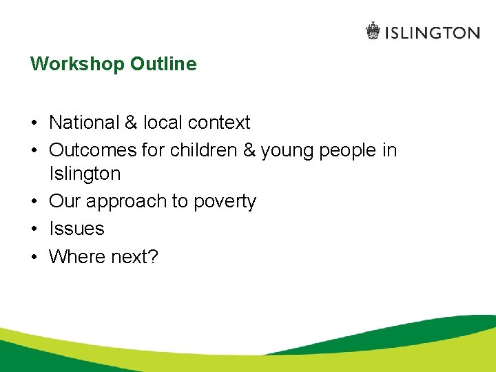 Workshop Outline • National & local context • Outcomes for children & young people