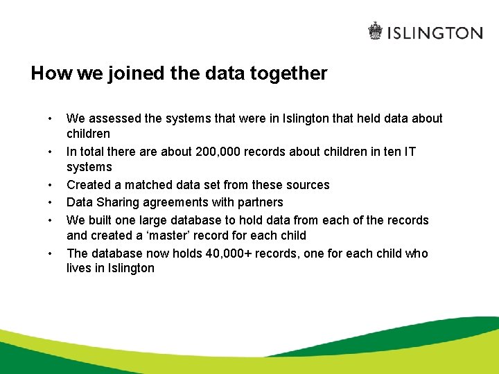 How we joined the data together • • • We assessed the systems that