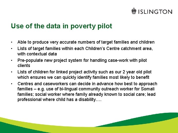 Use of the data in poverty pilot • • • Able to produce very